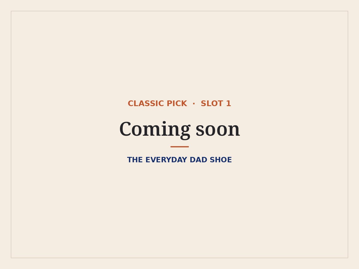 The Everyday Dad Shoe: classic pick coming soon